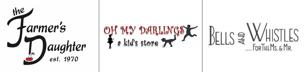 Image text: the Farmer's Daughter, est. 1970; Oh My Darlings, a kid's store; Bells and Whistles...For The Ms. & Mr.