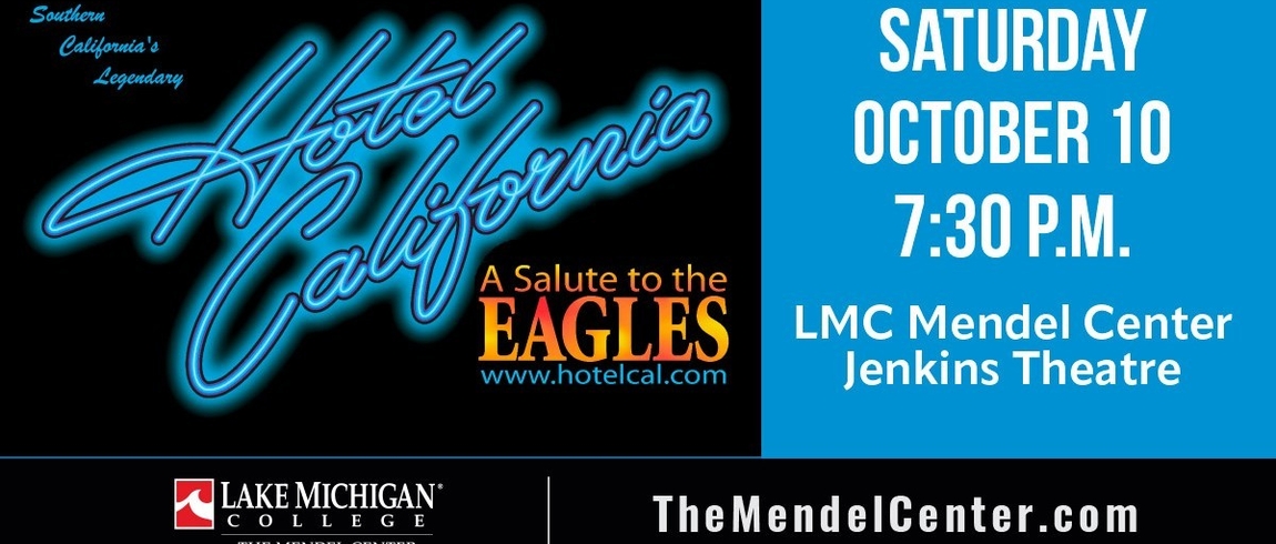 Image text: Southern California's Legendary Hotel California, A Salute to the Eagles, www.hotelcal.com, Saturday, October 10, 7:30 p.m., LMC Mendel Center Jenkins Theatre. Lake Michigan College, TheMendelCenter.com.