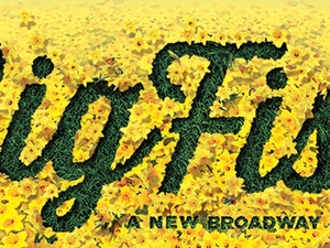 Image text reads, "Big Fish, A New Broadway Musical."