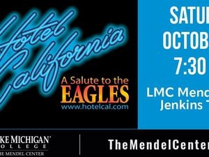 Image text: Southern California's Legendary Hotel California, A Salute to the Eagles, www.hotelcal.com, Saturday, October 10, 7:30 p.m., LMC Mendel Center Jenkins Theatre. Lake Michigan College, TheMendelCenter.com.